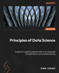 Principles of Data Science: A beginner's guide to essential math and coding skills for data...