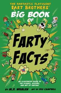 The Fantastic Flatulent Fart Brothers' Big Book of Farty Facts : An Illustrated Guide to the...