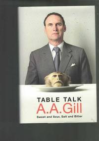 Table Talk: Sweet And Sour, Salt and Bitter by A.A. Gill - 2007