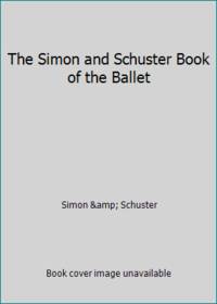 The Simon and Schuster Book of the Ballet