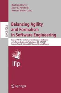 Balancing Agility and Formalism in Software Engineering: Second IFIP TC 2 Central and East...