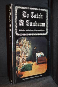 image of To Catch a Sunbeam; Victorian Reality Through the Magic Lantern