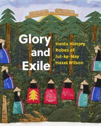 Glory and Exile : Haida History Robes of Jut-ke-Nay Hazel Wilson