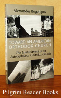 Toward an American Orthodox Church: The Establishment of an Autocephalous  Orthodox Church. by Bogolepov, Alexander - 2001