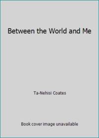 Between the World and Me by Ta-Nehisi Coates - 2015