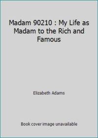 Madam 90210 : My Life as Madam to the Rich and Famous