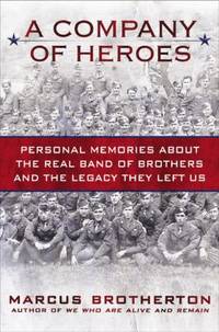 A Company of Heroes : Personal Memories about the Real Band of Brothers and the Legacy They Left Us