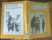 Horse Control: The Young Horse; The Handling, Breaking-in and Early Schooling of Your Own Young Horse by Roberts, Tom - 1973