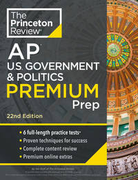 Princeton Review AP U.S. Government & Politics Premium Prep, 22nd Edition: 6 Practice Tests +...
