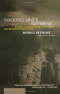 Walking since Daybreak: A Story of Eastern Europe, World War II, and the Heart of Our Century by Eksteins, Modris