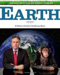 The Daily Show with Jon Stewart Presents Earth (The Book): A Visitor&#039;s Guide to by Jon Stewart [Editor]; David Javerbaum [Editor]; Rory Albanese [Editor]; Steve Bodow [Editor]; Josh Lieb [Editor]; - 2010-09-21