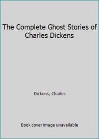 The Complete Ghost Stories of Charles Dickens