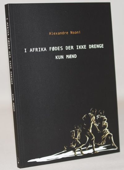 I Afrika fødes der ikke drenge - kun mænd.