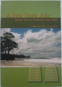 A Few From Afar : Jewish Lives in Tasmania from 1804. by ELIAS, Peter & Ann (editors) - 2003