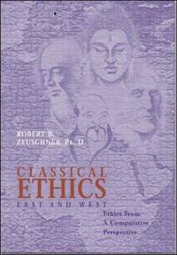 Classical Ethics : East and West: Ethics from a Comparative Perspective