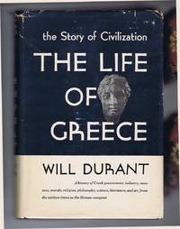 cover of The Life of Greece (The Story of Civilization, Volume Two) Being a History of Greek Civilization from the beginnings, and of Civilization in the Near East from the death of Alexander, to the Roman Conquest; with an Introduction on the Prehistoric Culture of Crete