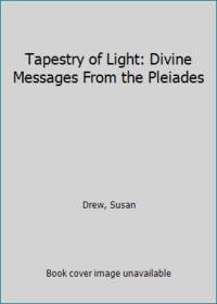 Tapestry of Light: Divine Messages From the Pleiades