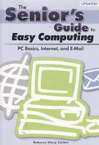 The Senior&#039;s Guide to Easy Computing-Updated! by Colmer, Rebecca Sharp - 2007