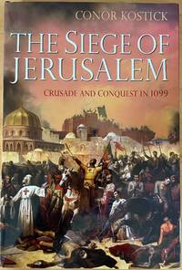 The Siege of Jerusalem : Crusade and Conquest in 1099 by Rostick, Conor - 2009