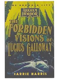The Forbidden Visions of Lucius Galloway (The Drowned City, Book One [1]) (Arkham Horror)