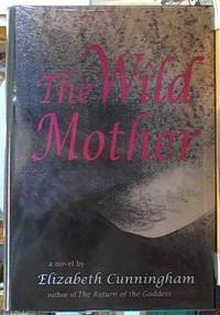 The Wild Mother by Cunningham, Elizabeth - 1993