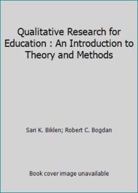 Qualitative Research for Education : An Introduction to Theory and Methods by Sari K. Biklen; Robert C. Bogdan - 1981