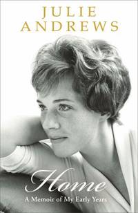 Home: A Memoir of My Early Years. Julie Andrews
