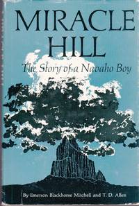 Miracle Hill: The Story of a Navaho Boy by T. D Emerson Blackhorse; Allen - Hardcover - Signed - 1967 - from Clausen Books, RMABA (SKU: SB3368)