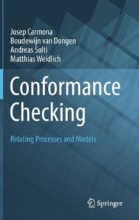 Conformance Checking : Relating Processes and Models
