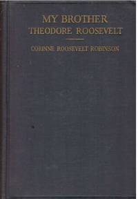 MY BROTHER THEODORE ROOSEVELT by Robinson, Corinne Roosevelt - 1921