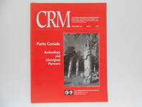 CRM - Cultural Resource Management - Volume 20, No. 4: Parks Canada; Archaeology and Aboriginal...