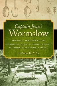 Captain Jones's Wormslow: A Historical, Archaeological, and Architectural Study of an...