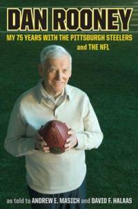 Dan Rooney : My 75 Years with the Pittsburgh Steelers and the NFL by Andrew E. Masich; Dan Rooney; David F. Halaas - 2007