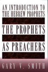 The Prophets as Preachers: An Introduction to the Hebrew Prophets by Smith, Gary V - 1998