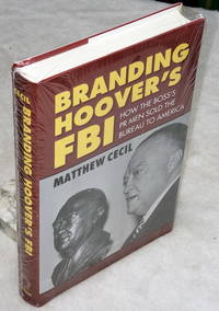 image of Branding Hoover's FBI: How the Boss's PR Men Sold the Bureau to America