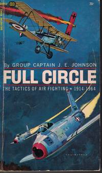 Full Circle The Tactics of Air Fighting 1914-1964 de Johnson, Captain J. E - 1964