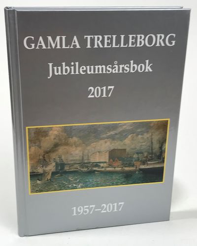 Gamla Trelleborg. Årsbok [2017]. Sextioförsta…