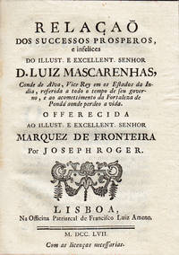 Relaçaõ dos successos prosperos, e infelices do . . Senhor D. Luiz Mascarenhas, Conde de Alva, Vice-Rey em os Estados da India, referida a todo o tempo de seu governo, e ao acomettimento da Fortaleza de Pondá aonde perdeo a vida by Joseph ROGER - 1757 - from Judith Hodgson Antiquarian Books (SKU: 1308)