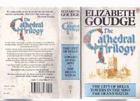 cover of The Cathedral Trilogy, comprising ---The City of Bells ---with Towers in the Mist ---with The Dean's Watch ---an Omnibus Volume with Books 1, 2 and 3 -by Elizabeth Goudge