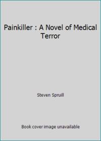 Painkiller : A Novel of Medical Terror by Steven Spruill - 1990