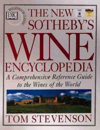 New Sotheby's Wine Encyclopedia : A Comprehensive Reference Guide to the Wines of the World