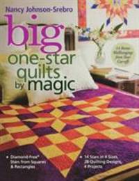 Big One-Star Quilts by Magic: Diamond-Free(r) Stars from Squares & Rectangles 14 Stars in 4...