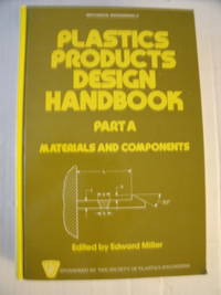 Plastics Products Design Handbook: Part A Materials and Components