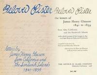 BELOVED SISTER: The Letters of James Henry Gleason, 1841 to 1859, from Alta California and the...