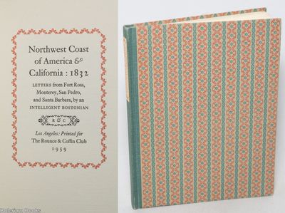 Northwest Coast of America & California: 1832. Letters from Fort Ross, Monterey, San Pedro, and Santa Barbara, by an Intelligent Bostonian
