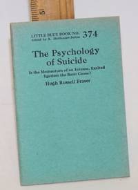 The psychology of suicide: Is the momentum of an intense, exalted egotism the basic cause by Fraser, Hugh Russell - 1930