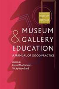 Museum and Gallery Education : A Manual of Good Practice