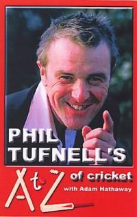 Phil Tufnell's A to Z of Cricket : The Ultimate Cricket Gossip Book