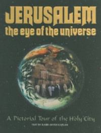 Jerusalem - The Eye of the Universe : A Pictorial Tour of Jerusalem