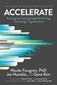 Accelerate : The Science Behind DevOps: Building and Scaling High Performing Technology...
